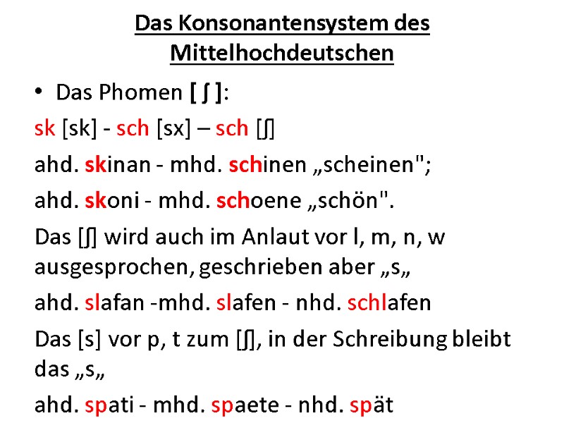 Das Konsonantensystem des Mittelhochdeutschen  Das Phomen [ ʃ ]: sk [sk] - sch